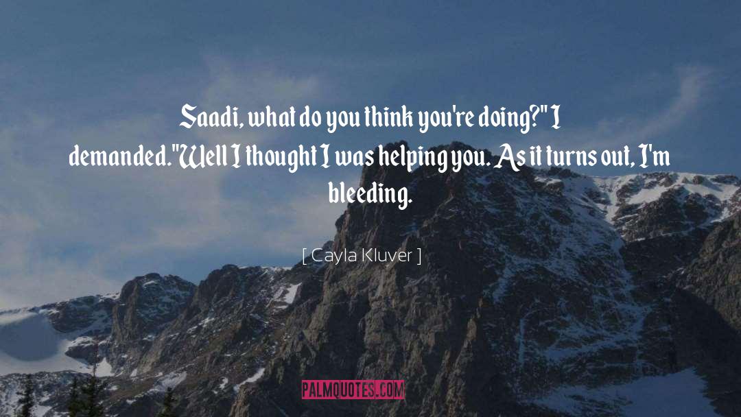 Cayla Kluver Quotes: Saadi, what do you think