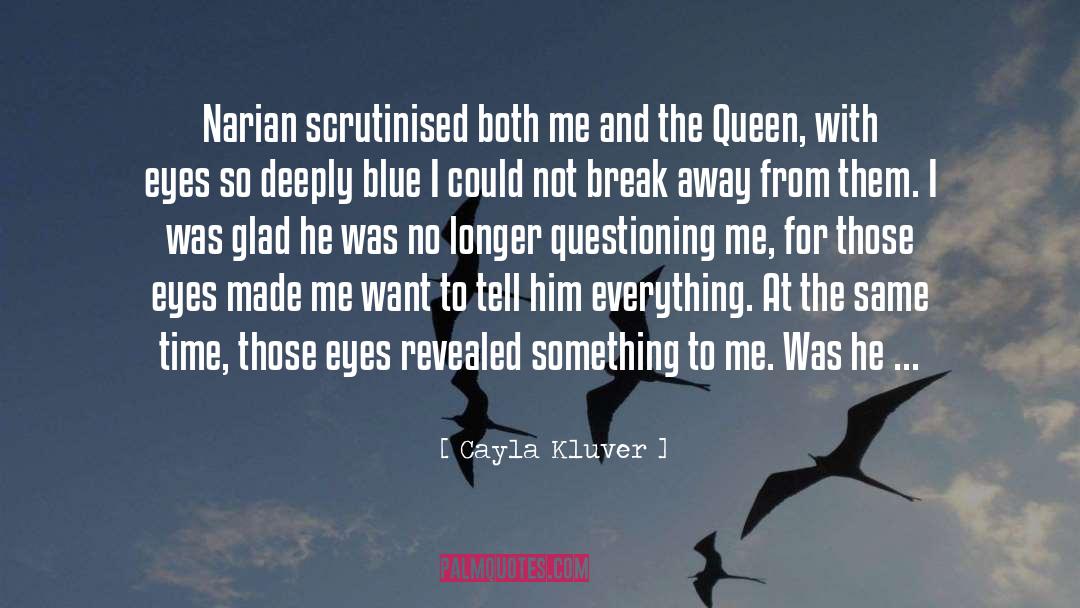 Cayla Kluver Quotes: Narian scrutinised both me and