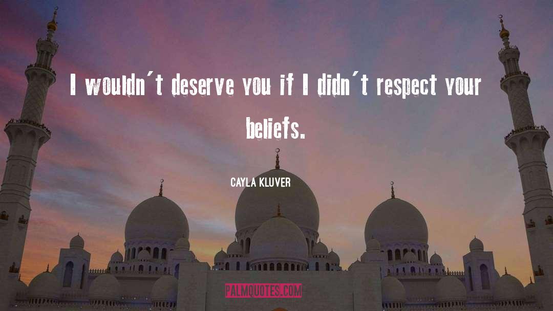 Cayla Kluver Quotes: I wouldn't deserve you if