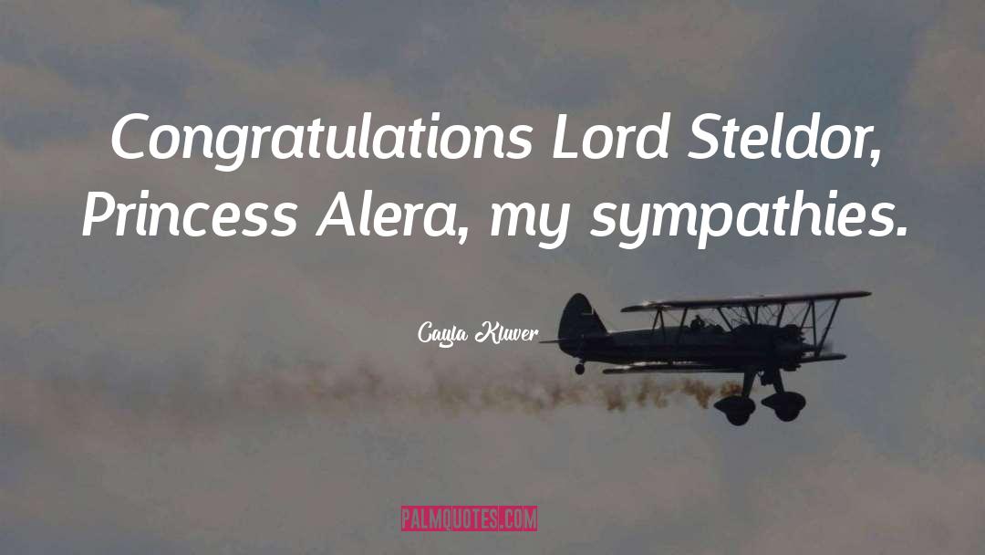 Cayla Kluver Quotes: Congratulations Lord Steldor, Princess Alera,