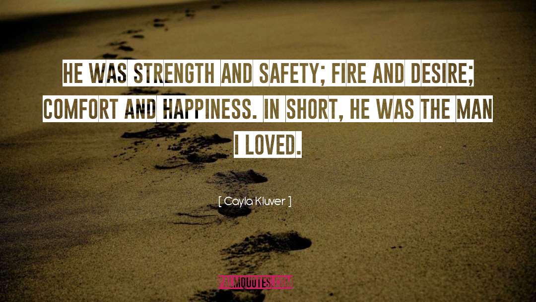 Cayla Kluver Quotes: He was strength and safety;