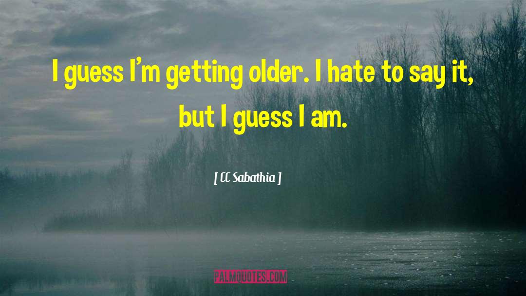 CC Sabathia Quotes: I guess I'm getting older.