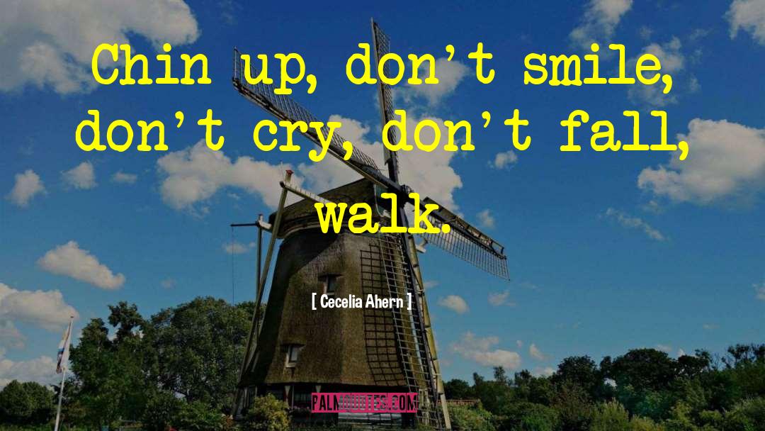 Cecelia Ahern Quotes: Chin up, don't smile, don't