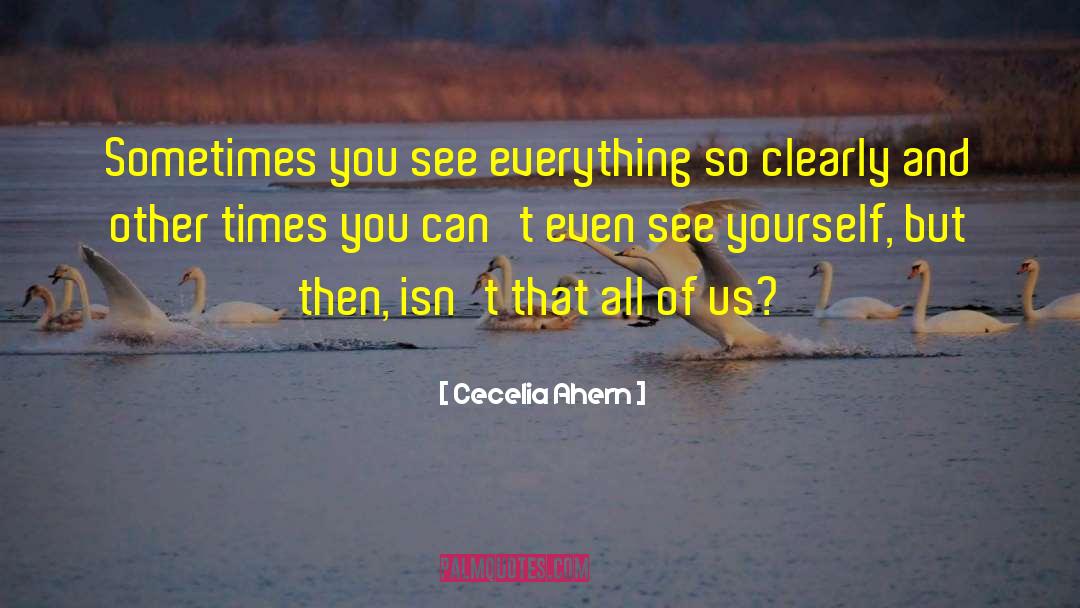 Cecelia Ahern Quotes: Sometimes you see everything so