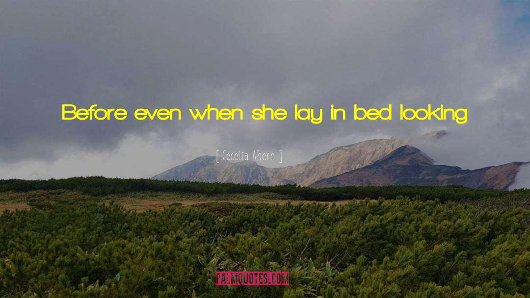 Cecelia Ahern Quotes: Before even when she lay