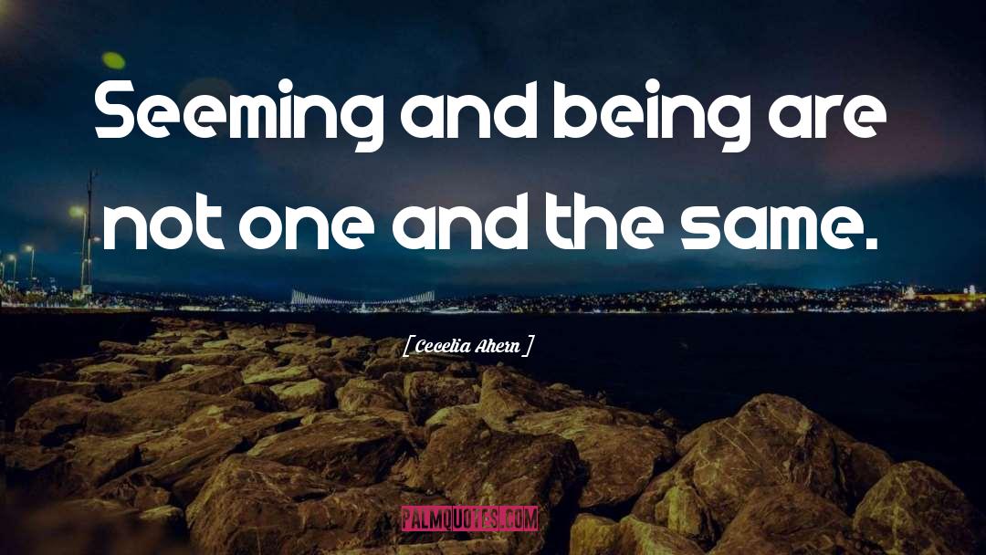 Cecelia Ahern Quotes: Seeming and being are not