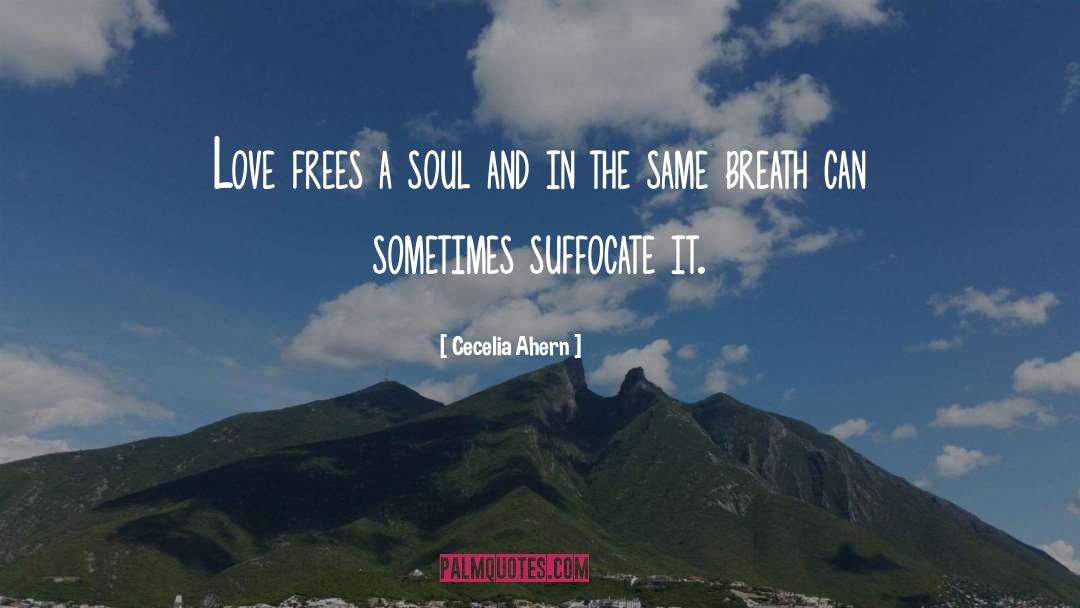 Cecelia Ahern Quotes: Love frees a soul and