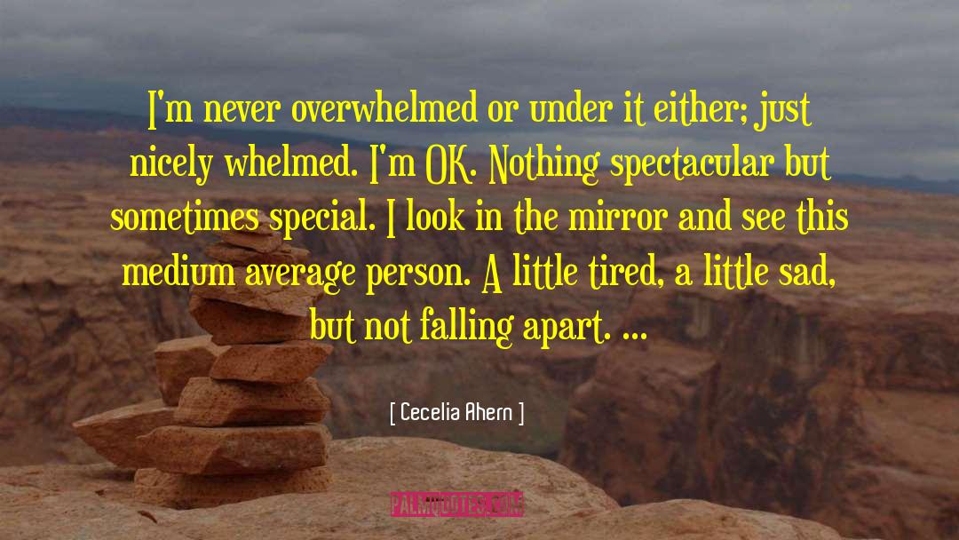 Cecelia Ahern Quotes: I'm never overwhelmed or under