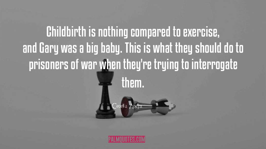 Cecelia Ahern Quotes: Childbirth is nothing compared to