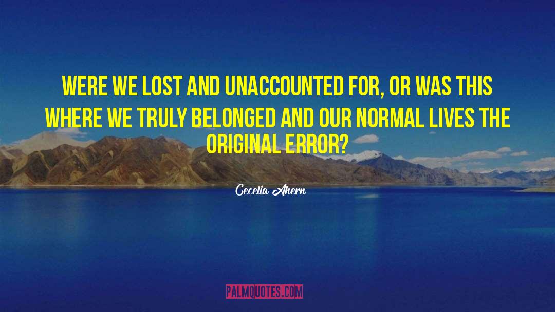 Cecelia Ahern Quotes: Were we lost and unaccounted