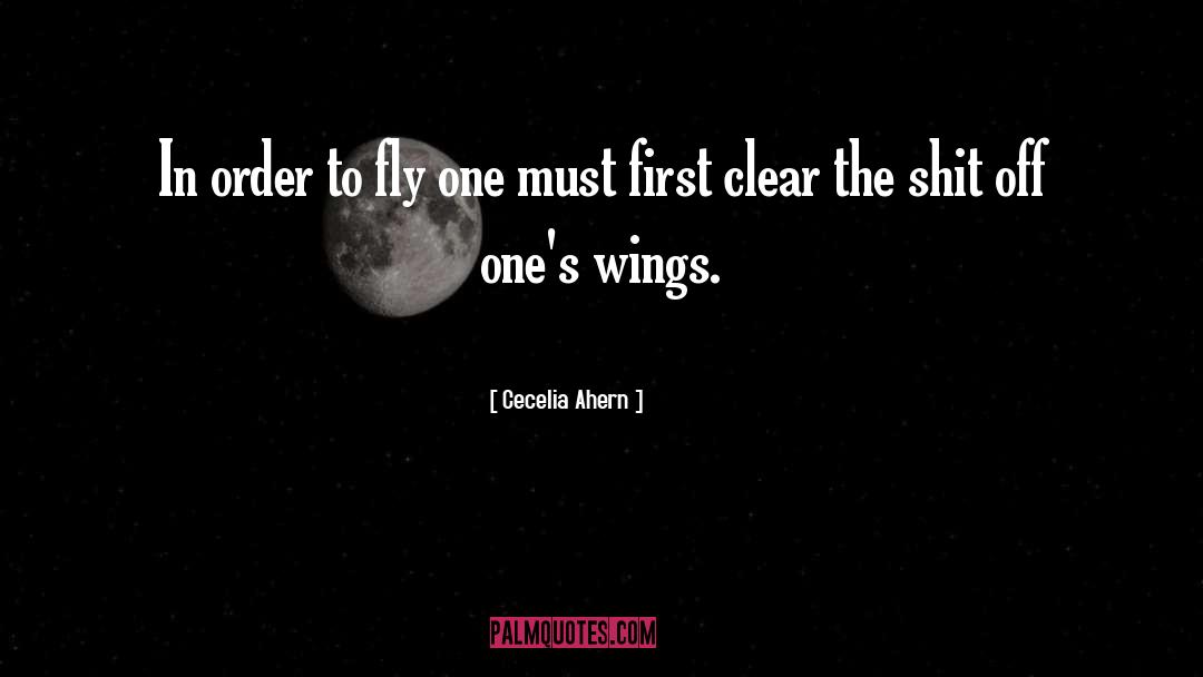 Cecelia Ahern Quotes: In order to fly one