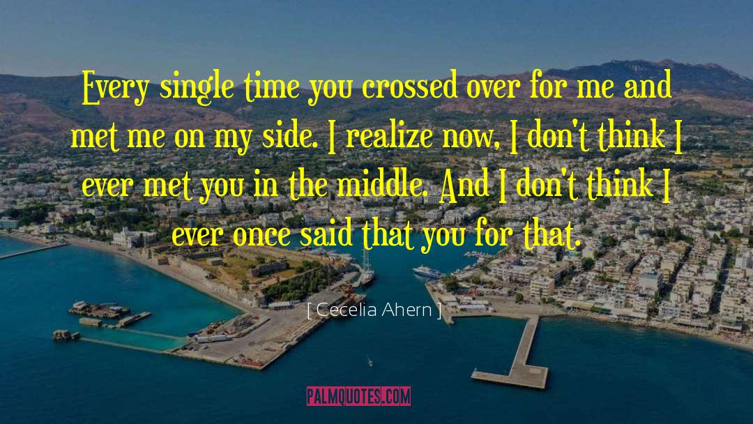 Cecelia Ahern Quotes: Every single time you crossed