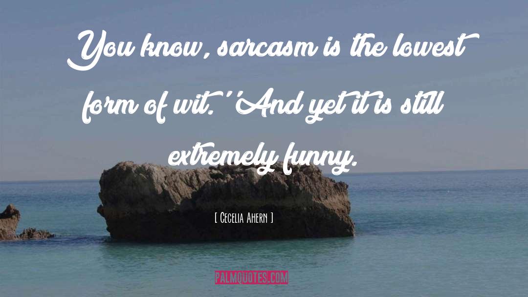Cecelia Ahern Quotes: You know, sarcasm is the
