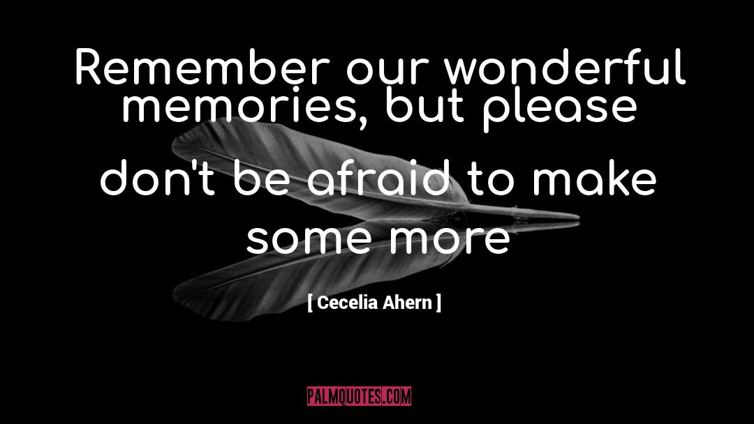 Cecelia Ahern Quotes: Remember our wonderful memories, but