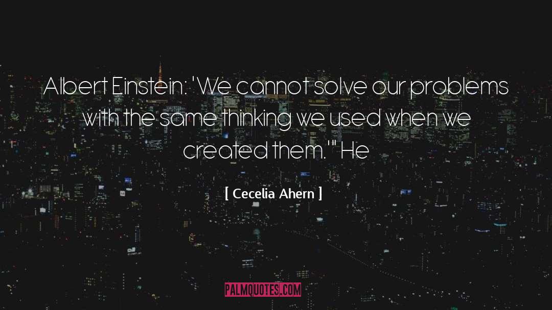 Cecelia Ahern Quotes: Albert Einstein: 'We cannot solve