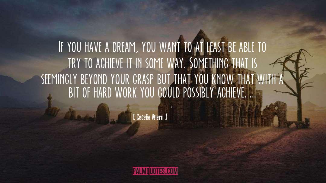 Cecelia Ahern Quotes: If you have a dream,