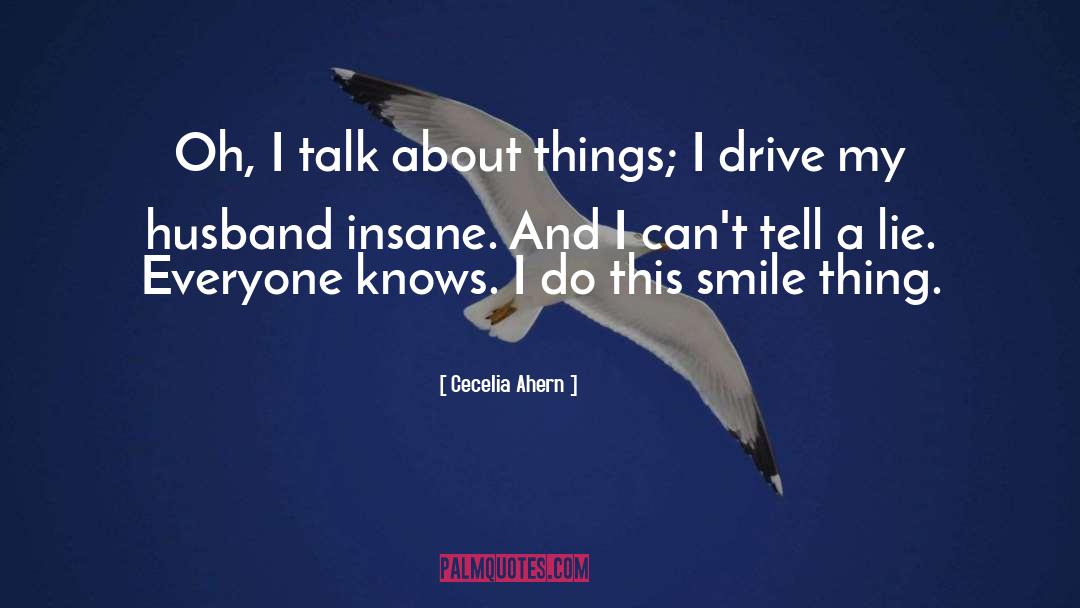 Cecelia Ahern Quotes: Oh, I talk about things;