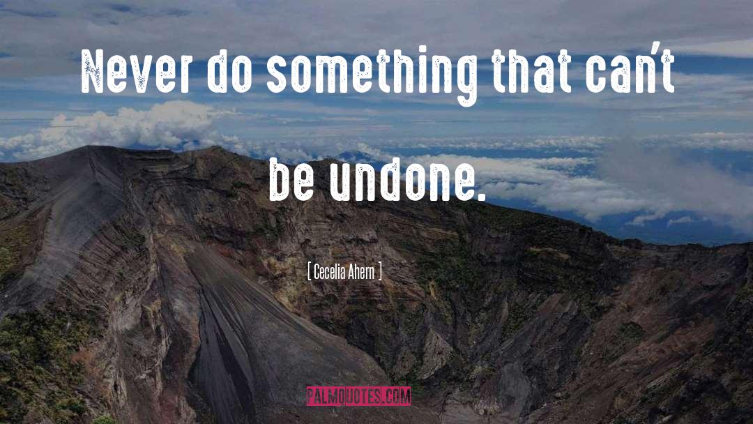 Cecelia Ahern Quotes: Never do something that can't