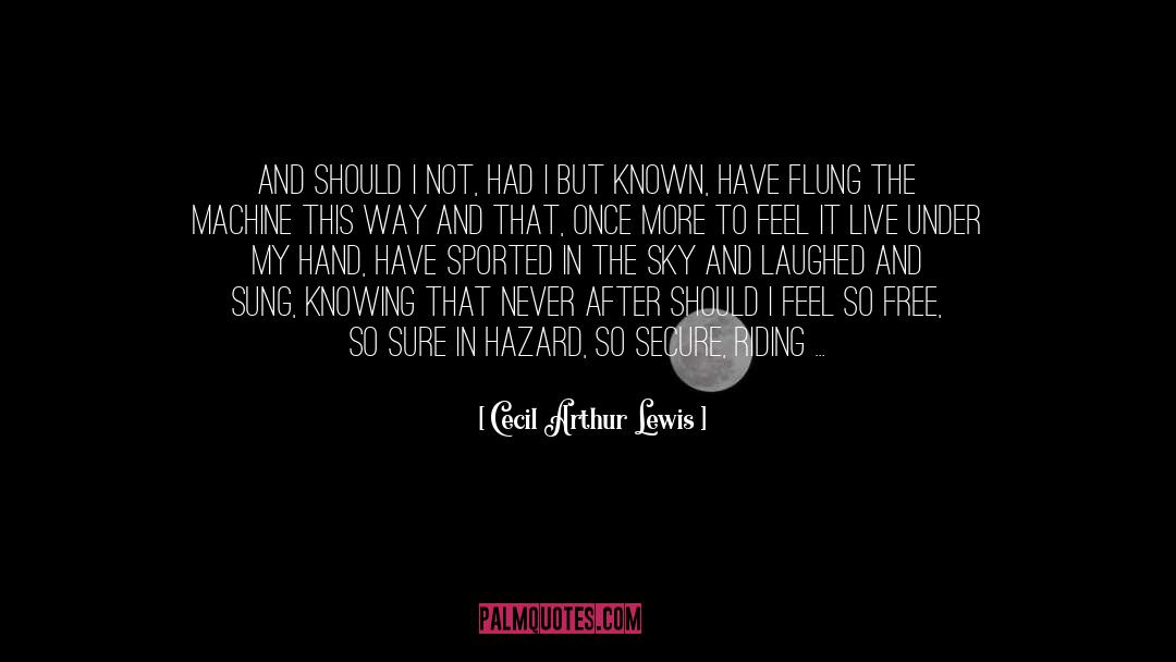 Cecil Arthur Lewis Quotes: And should I not, had