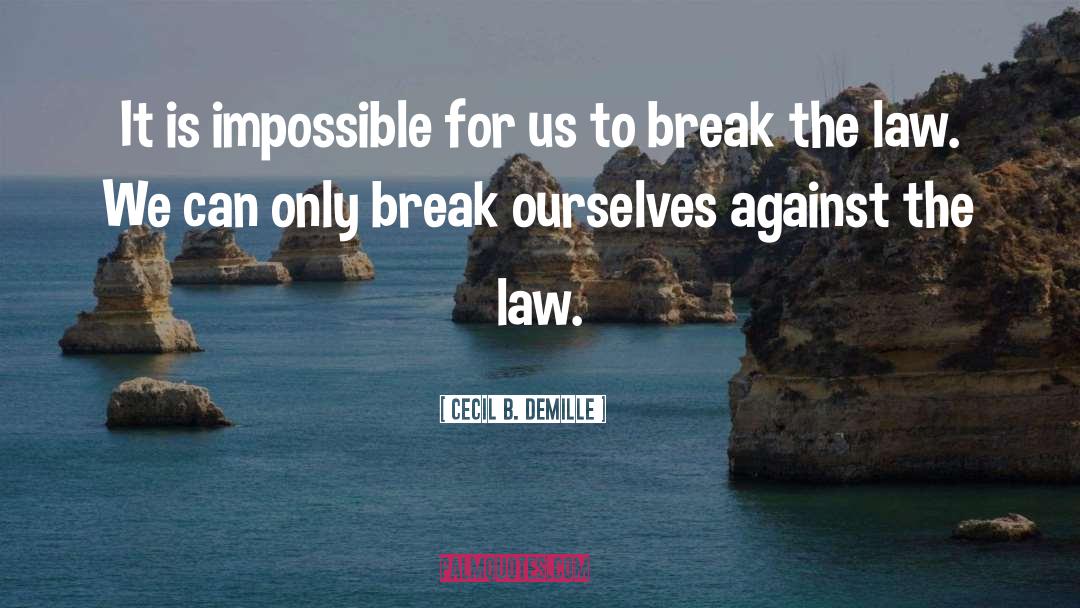 Cecil B. DeMille Quotes: It is impossible for us