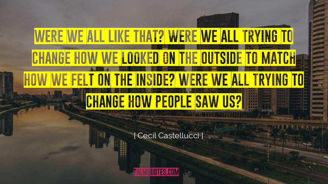 Cecil Castellucci Quotes: Were we all like that?