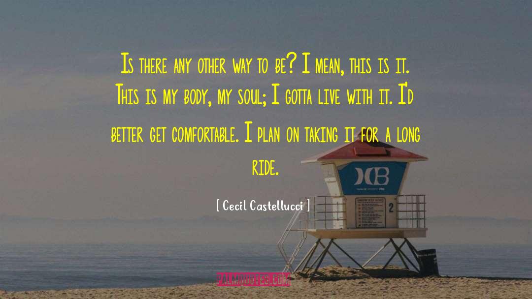 Cecil Castellucci Quotes: Is there any other way