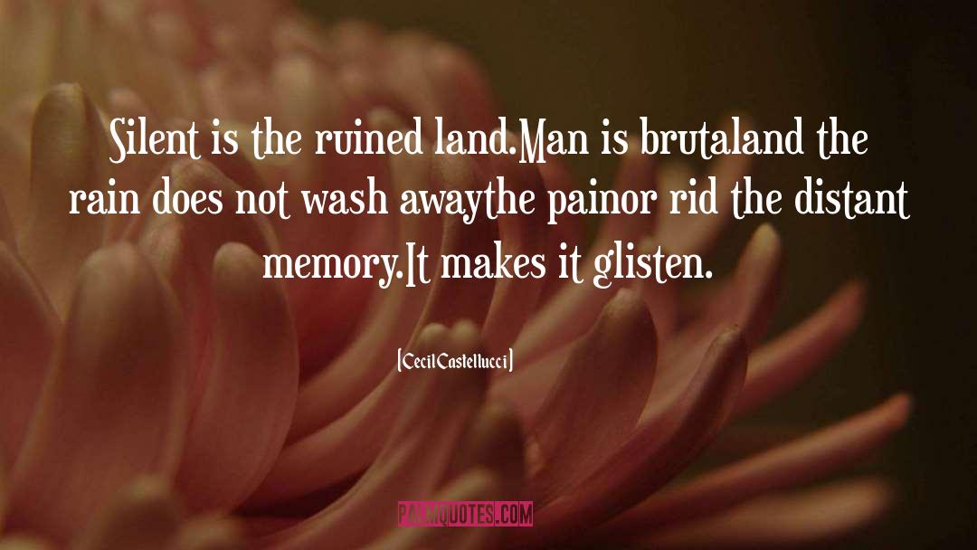 Cecil Castellucci Quotes: Silent is the ruined land.<br>Man
