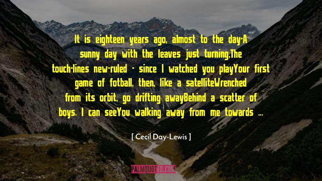 Cecil Day-Lewis Quotes: It is eighteen years ago,