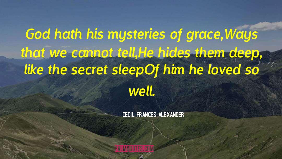 Cecil Frances Alexander Quotes: God hath his mysteries of