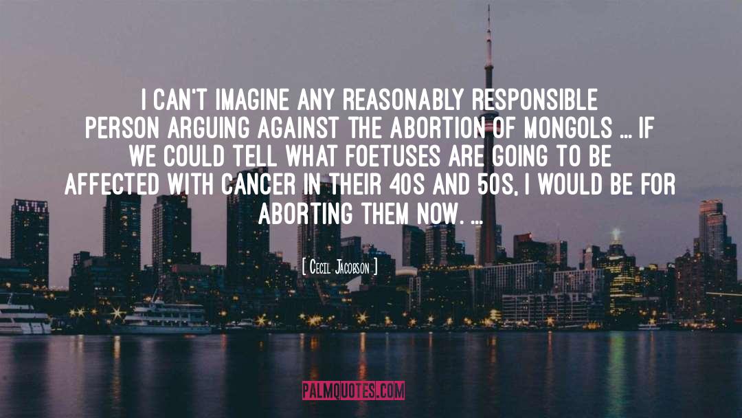 Cecil Jacobson Quotes: I can't imagine any reasonably