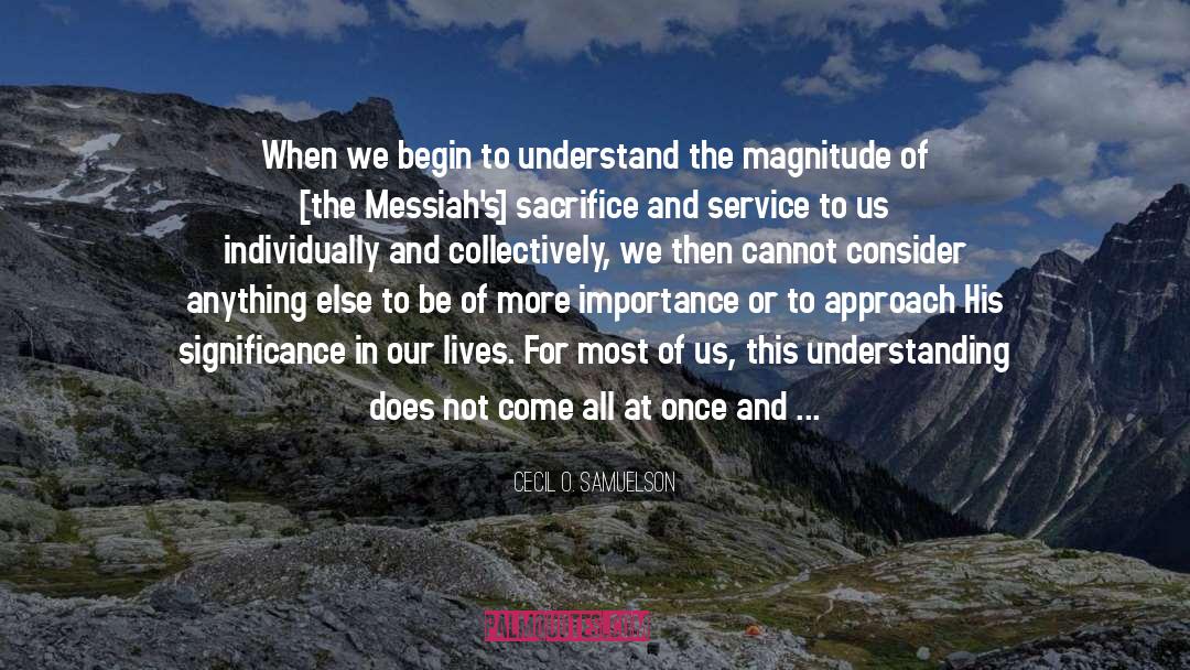 Cecil O. Samuelson Quotes: When we begin to understand
