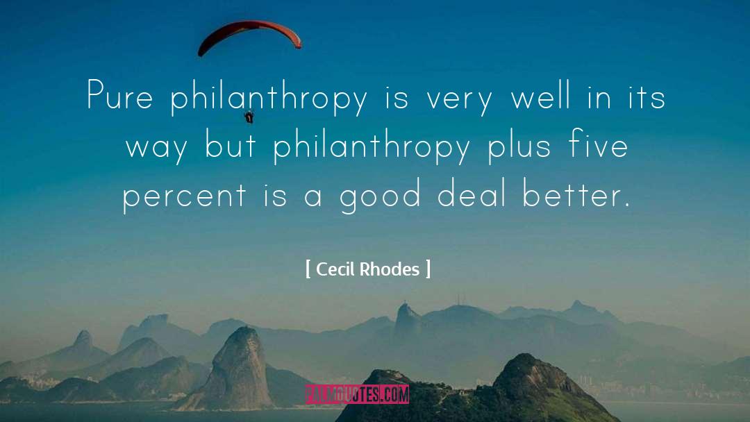 Cecil Rhodes Quotes: Pure philanthropy is very well