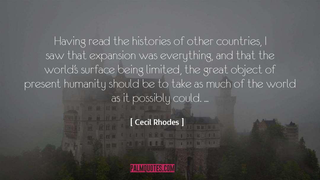 Cecil Rhodes Quotes: Having read the histories of