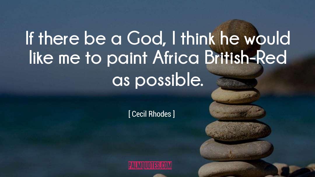 Cecil Rhodes Quotes: If there be a God,