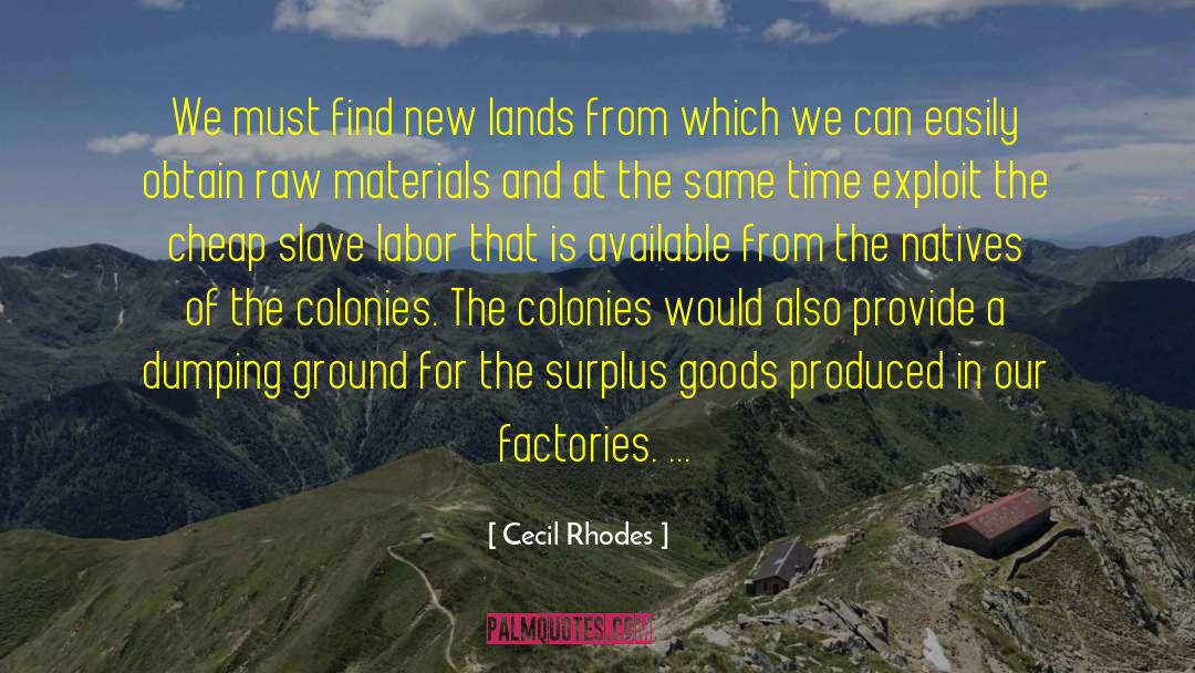 Cecil Rhodes Quotes: We must find new lands