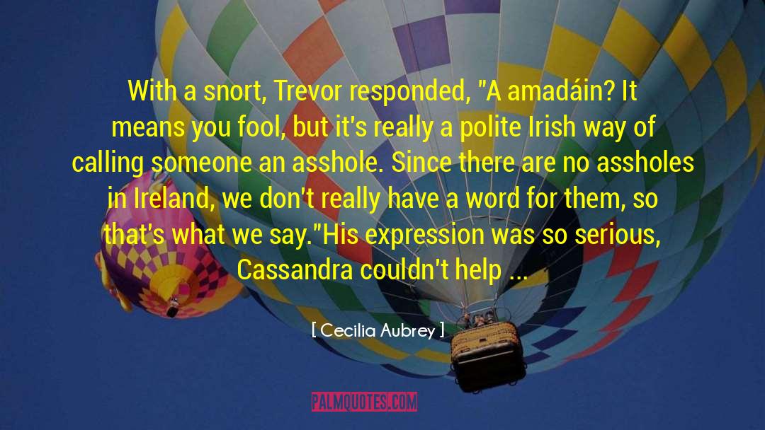 Cecilia Aubrey Quotes: With a snort, Trevor responded,