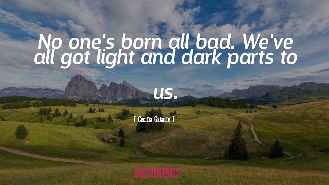 Cecilia Galante Quotes: No one's born all bad.