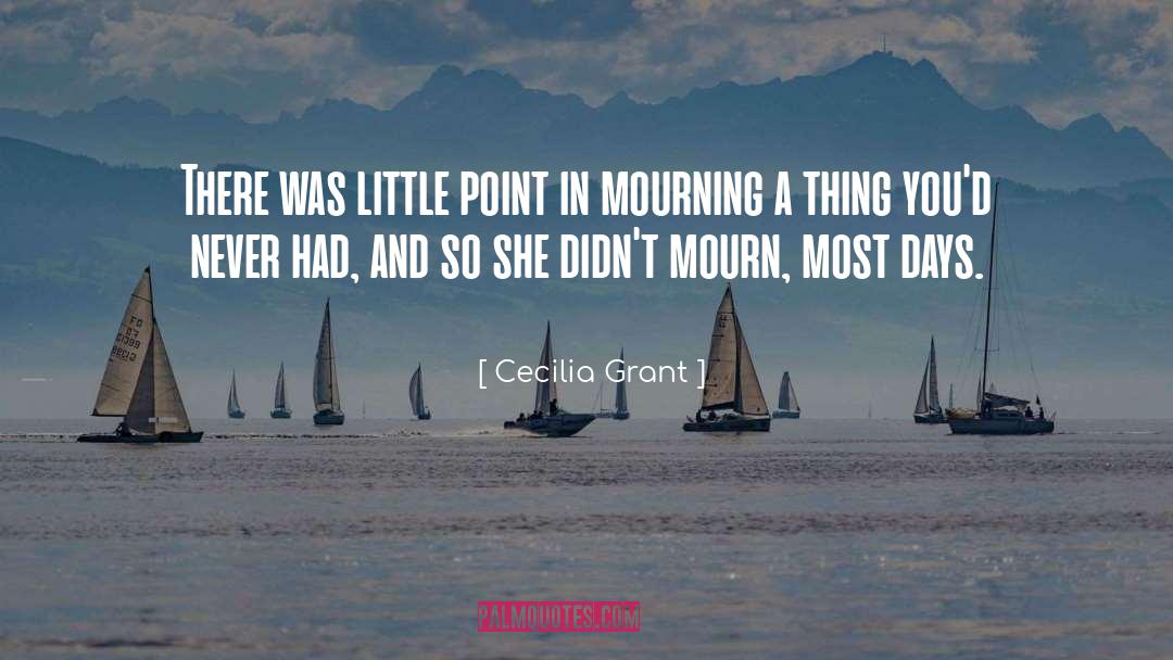 Cecilia Grant Quotes: There was little point in
