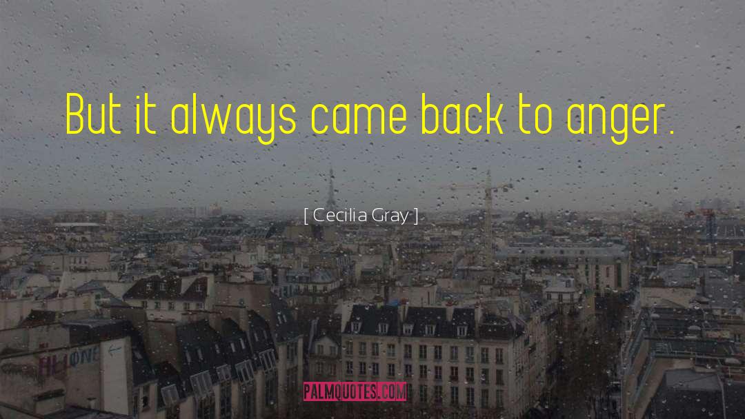 Cecilia Gray Quotes: But it always came back