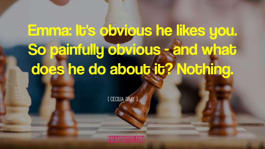 Cecilia Gray Quotes: Emma: It's obvious he likes