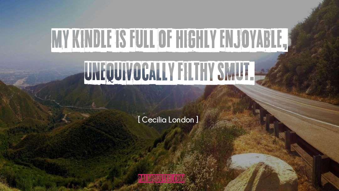 Cecilia London Quotes: My Kindle is full of