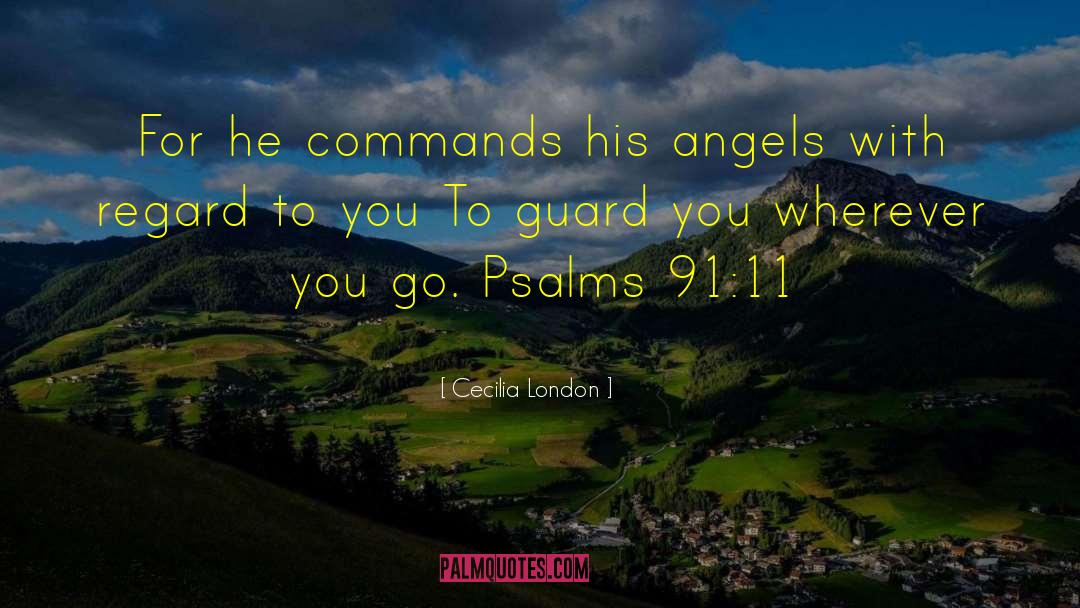 Cecilia London Quotes: For he commands his angels