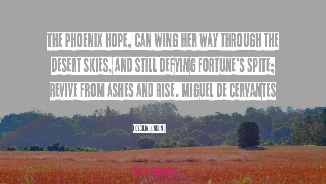 Cecilia London Quotes: The phoenix hope, can wing