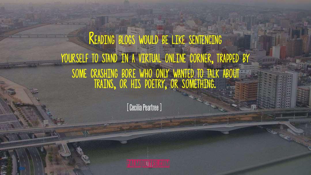 Cecilia Peartree Quotes: Reading blogs would be like