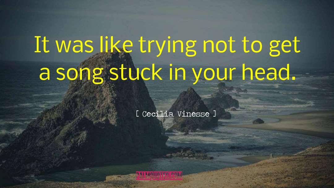 Cecilia Vinesse Quotes: It was like trying not