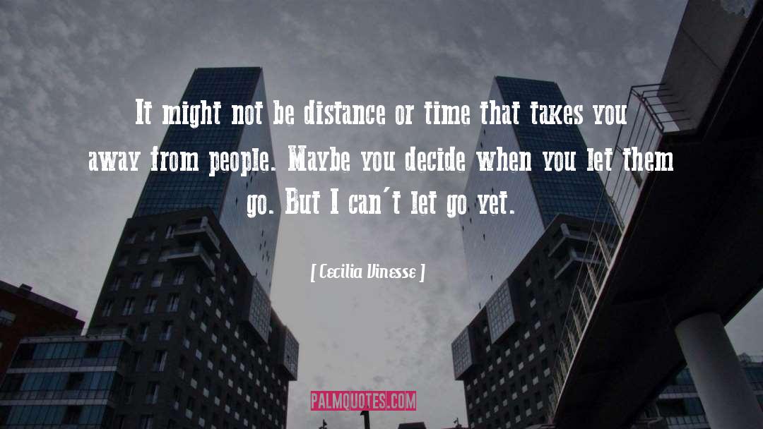 Cecilia Vinesse Quotes: It might not be distance