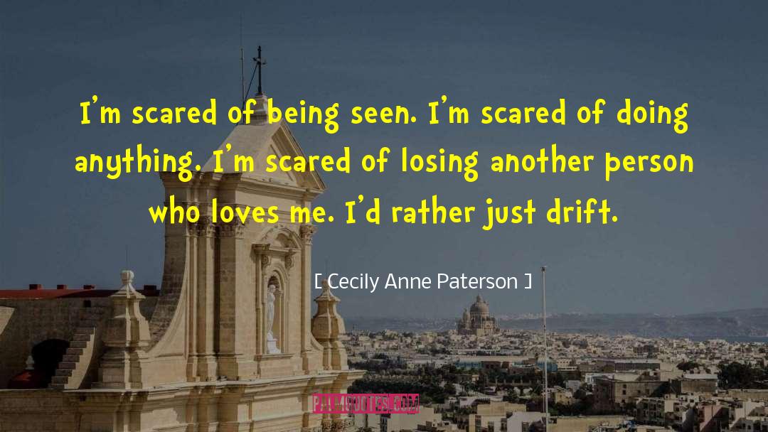 Cecily Anne Paterson Quotes: I'm scared of being seen.