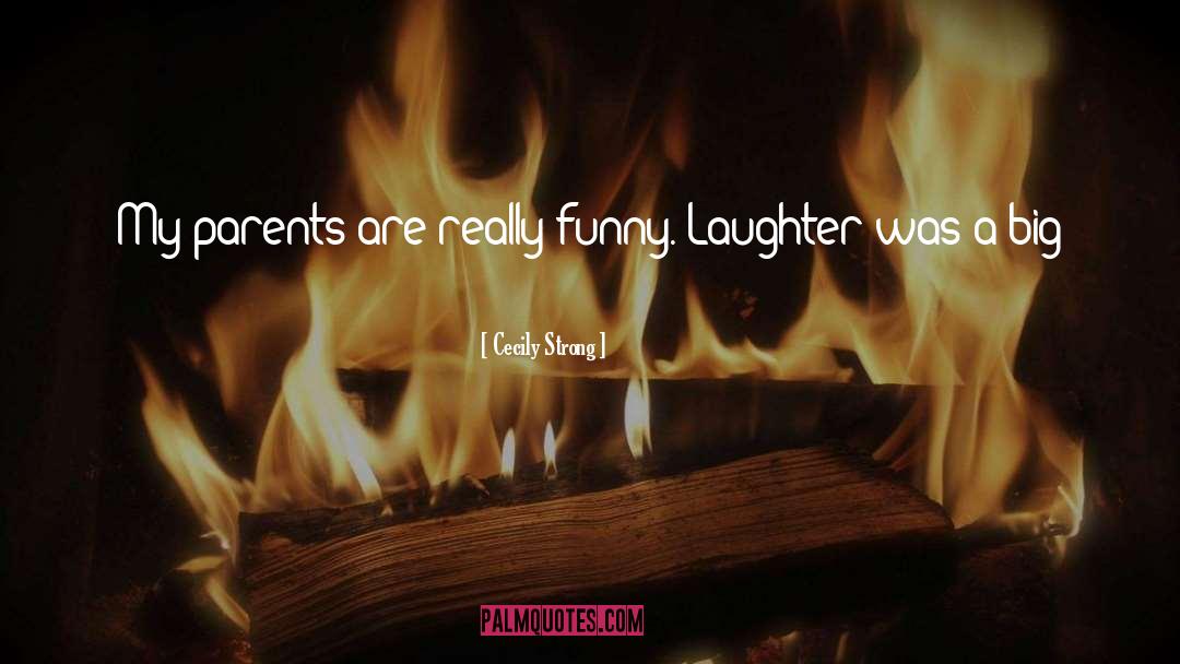 Cecily Strong Quotes: My parents are really funny.