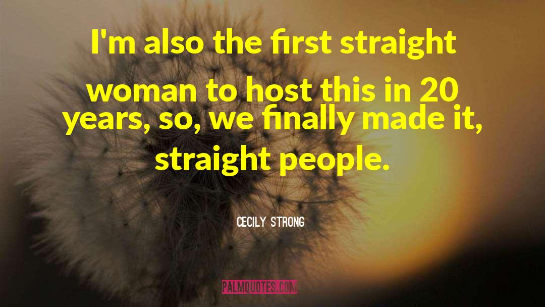 Cecily Strong Quotes: I'm also the first straight