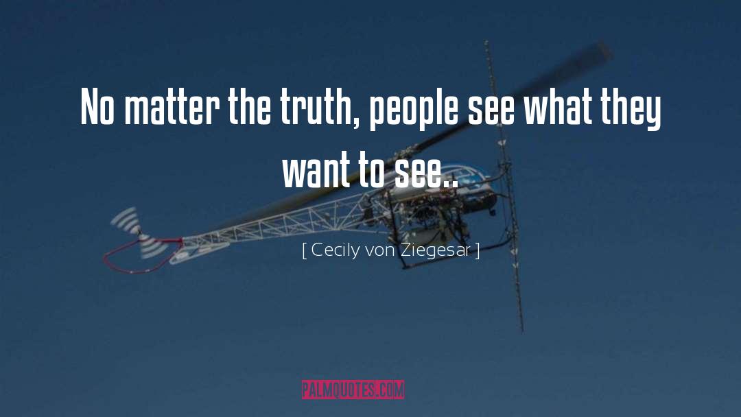 Cecily Von Ziegesar Quotes: No matter the truth, people